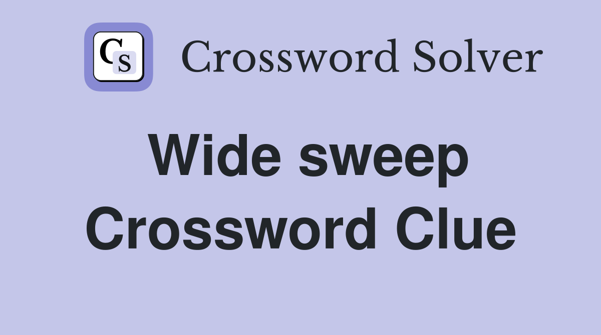 Wide sweep Crossword Clue Answers Crossword Solver